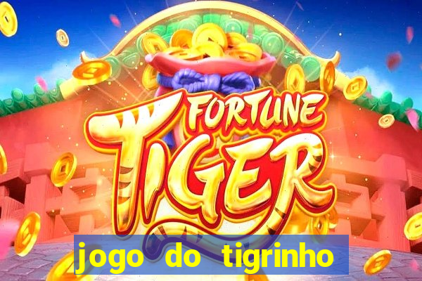 jogo do tigrinho que nao precisa depositar